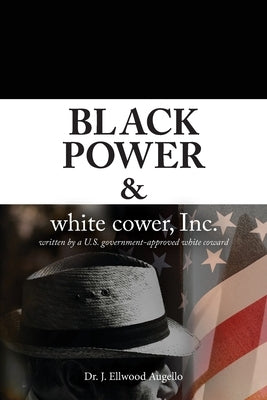 Black Power & white cower, Inc. by Dr J Ellwood Augello