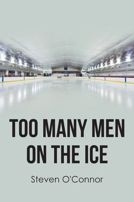 Too Many Men on the Ice by O'Connor, Steven