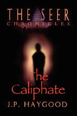 The Seer Chronicles: The Caliphate by Haygood, J. P.