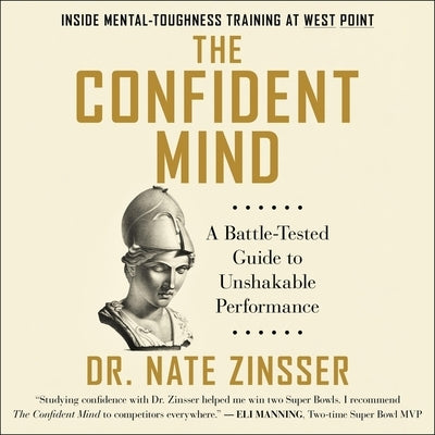 The Confident Mind: A Battle-Tested Guide to Unshakable Performance by Zinsser, Nate