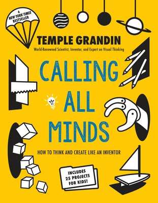 Calling All Minds: How to Think and Create Like an Inventor by Grandin, Temple