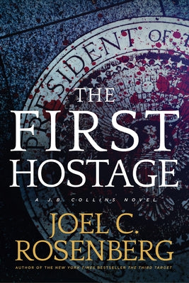 The First Hostage: A J. B. Collins Novel by Rosenberg, Joel C.