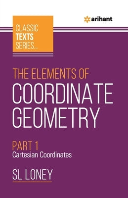 The Elements of Coordinate Geometry Part-1 Cartesian Coordinates by Loney, Sl