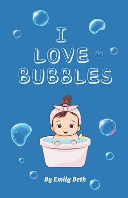 I Love Bubbles by Beth, Emily