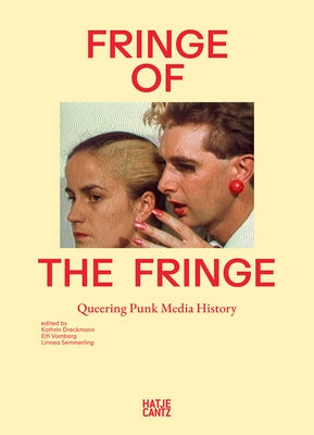 Fringe of the Fringe: Queering Punk Media History by Dreckmann, Kathrin