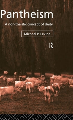 Pantheism: A Non-Theistic Concept of Deity by Levine, Michael P.