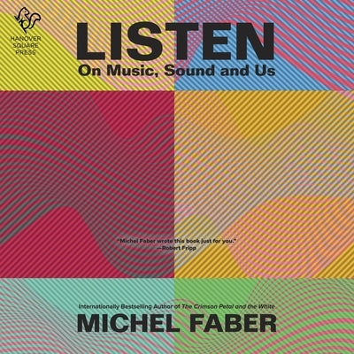 Listen: On Music, Sound and Us by Faber, Michel