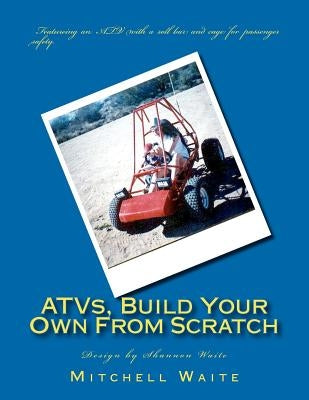 ATVs, Build Your Own From Scratch by Waite, Shannon