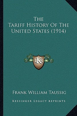 The Tariff History Of The United States (1914) by Taussig, Frank William