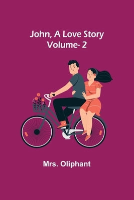 John, A Love Story; vol. 2 by Oliphant