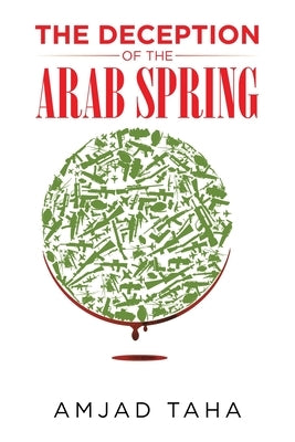 The Deception of the Arab Spring by Taha, Amjad