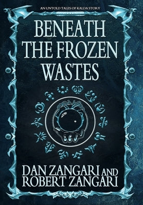 Beneath the Frozen Wastes by Zangari, Dan