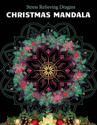 Christmas Mandala Stress relieving designs: An Adult Coloring Book with 100 Unique Christmas Mandalas for Relaxation and Stress Relief by Fluroxan, Farjana