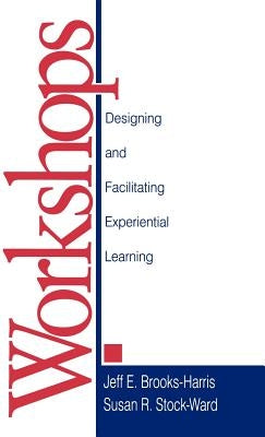 Workshops: Designing and Facilitating Experiential Learning by Brooks-Harris, Jeff E.