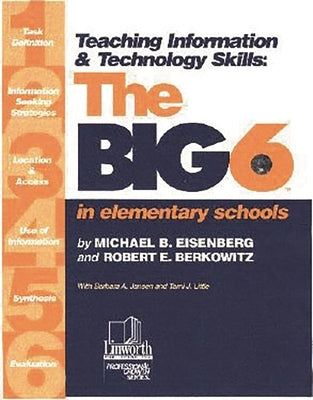 Teaching Information & Technology Skills: The Big6 in Elementary Schools by Eisenberg, Michael B.