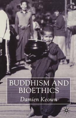 Buddhism and Bioethics by Keown, Damien