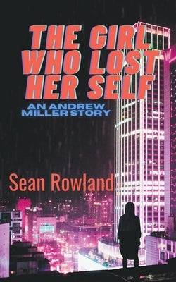 The Girl Who Lost Her Self by Rowland, Sean