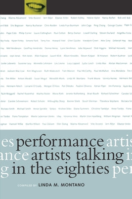 Performance Artists Talking in the Eighties by Montano, Linda M.