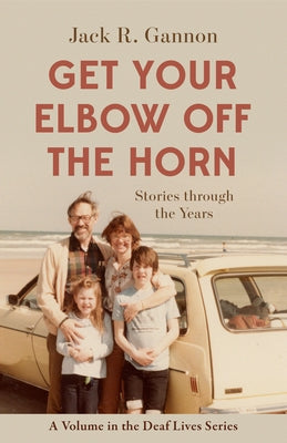 Get Your Elbow Off the Horn: Stories Through the Years Volume 10 by Gannon, Jack R.