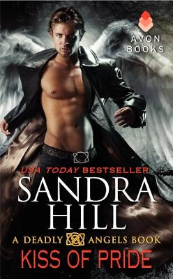 Kiss of Pride: A Deadly Angels Book by Hill, Sandra