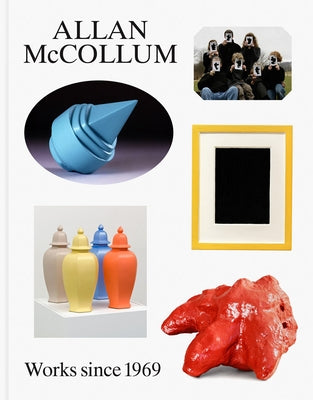 Allan McCollum: Works Since 1969 by McCollum, Allan