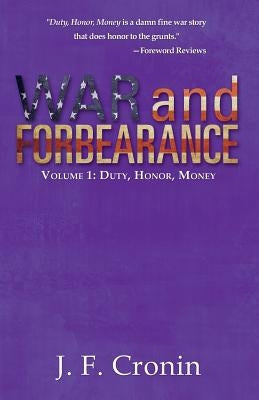 War and Forbearance: Volume 1: Duty, Honor, Money by Cronin, J. F.