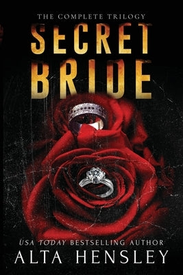 Secret Bride: The Complete Trilogy by Hensley, Alta