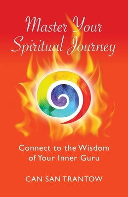 Master Your Spiritual Journey: Connect to the Wisdom of Your Inner Guru by Trantow, Can San