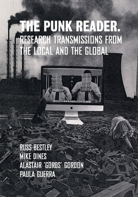 The Punk Reader: Research Transmissions from the Local and the Global by Dines, Mike