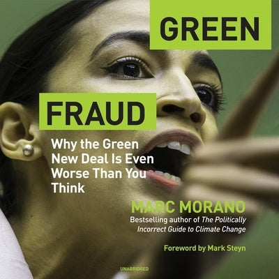 Green Fraud: Why the Green New Deal Is Even Worse Than You Think by Morano, Marc