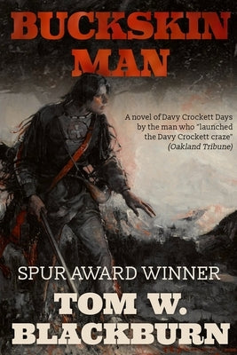 Buckskin Man: A Novel of Davy Cockett Days by the man who "launched the Crockett craze." -Oakland Tribune by Blackburn, Tom W.