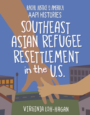 Southeast Asian Refugee Resettlement in the U.S. by Loh-Hagan, Virginia