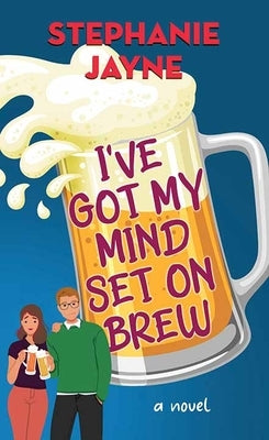 I've Got My Mind Set on Brew by Jayne, Stephanie