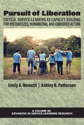 Pursuit of Liberation: Critical Service-Learning as Capacity Building for Historicized, Humanizing, and Embodied Action by Nemeth, Emily A.