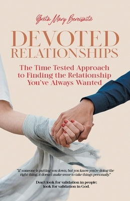 Devoted Relationships: The Time Tested Approach to Finding the Relationship You've Always Wanted by Bereisaite, Greta Mary