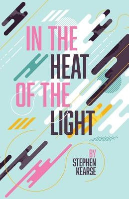 In the Heat of the Light by Kearse, Stephen