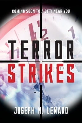 Terror Strikes: Coming Soon to a City Near You by Lenard, Joseph M.