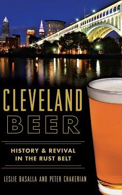 Cleveland Beer: History & Revival in the Rust Belt by Basalla, Leslie