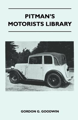 Pitman's Motorists Library - The Book of the Austin Seven - A Complete Guide for Owners of All Models with Details of Changes in Design and Equipment by Goodwin, Gordon G.