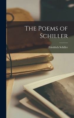 The Poems of Schiller by Schiller, Friedrich