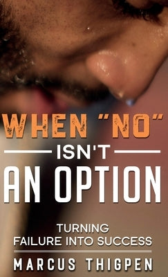 When "No" Isn't An Option Turning Failure Into Success by Thigpen, Marcus