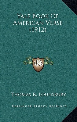 Yale Book of American Verse (1912) by Lounsbury, Thomas R.