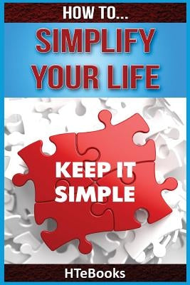 How To Simplify Your Life by Htebooks