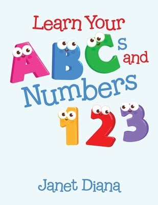 Learn Your Abcs and Numbers 1 2 3 by Diana, Janet