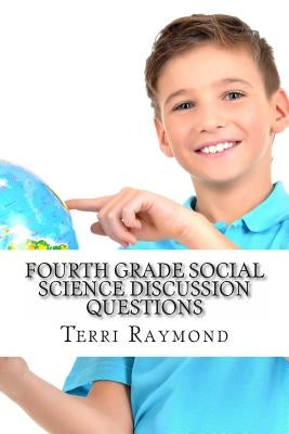 Fourth Grade Social Science Discussion Questions by Raymond, Terri