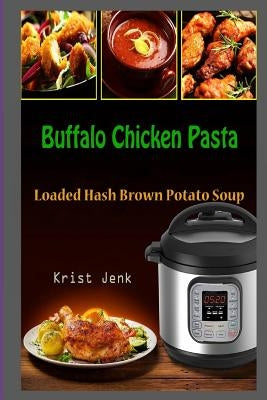 Buffalo Chicken Pasta: Loaded Hash Brown Potato Soup by Jenk, Krist