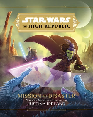 Star Wars: The High Republic: : Mission to Disaster by Ireland, Justina