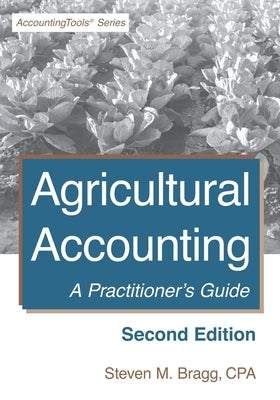 Agricultural Accounting: Second Edition: A Practitioner's Guide by Bragg, Steven M.