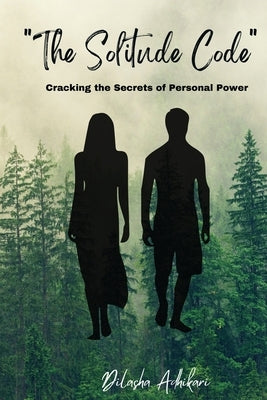 The Solitude Code: Cracking the Secrets of Personal Power by Adhikari, Dilasha