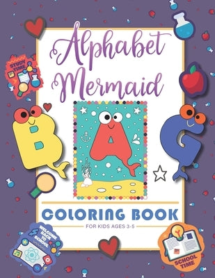 Alphabet Mermaid coloring book for kids: Funny alphabet coloring Workbook for Kids, Children, Boys, Girls and Toddlers Ages 3-5, 5-8, size: 8.5"x11", by Craft, Books